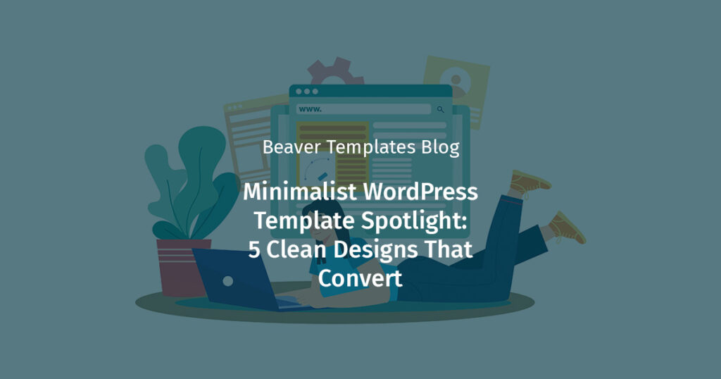 Vector illustration of a person laying on the ground working on a laptop, with a website in the background and the words minimalist wordpress template spotlight: 5 clean designs that convert overlayed on top.