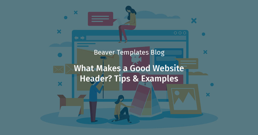 Digital illustration of a team of web designers working on a website. There are words overlaid on top that say "what makes a good website header? Tips & examples. "